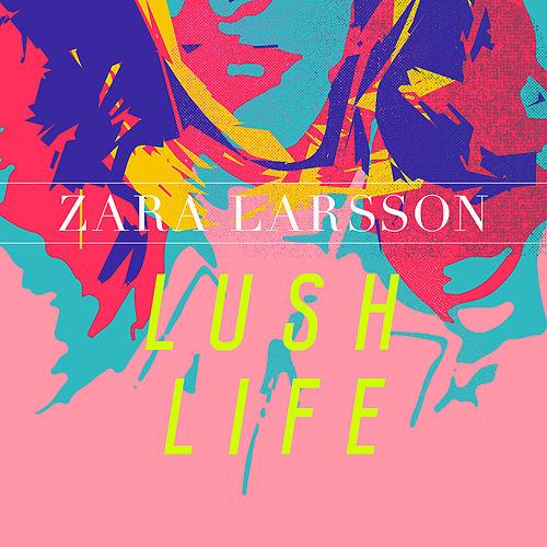 Descargar Lush Life - Zara Larsson